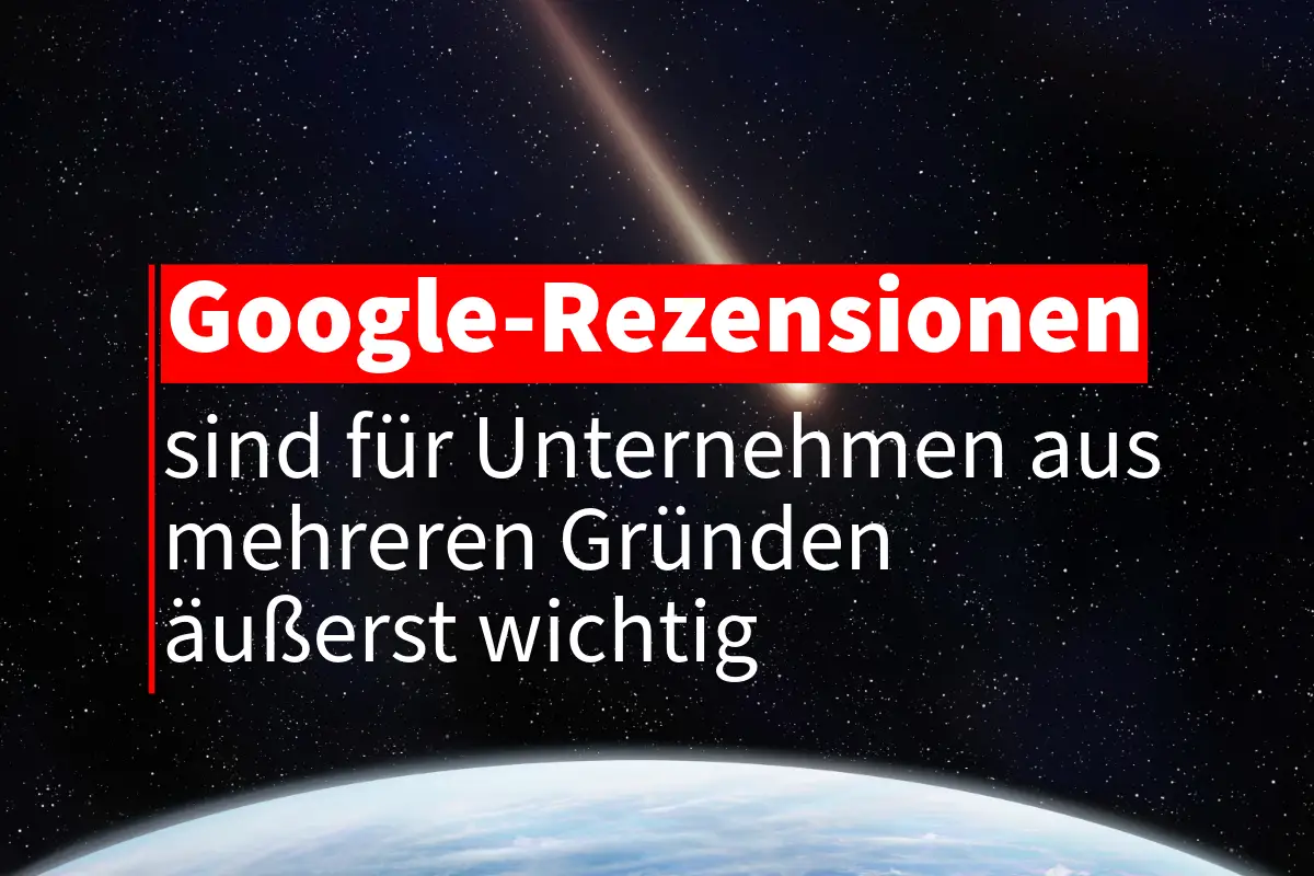 Google Rezensionen sind für Unternehmen äußerst wichtig